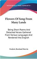 Flowers Of Song From Many Lands: Being Short Poems And Detached Verses Gathered From Various Languages And Rendered Into English