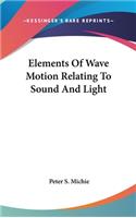 Elements Of Wave Motion Relating To Sound And Light