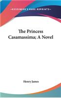 Princess Casamassima; A Novel