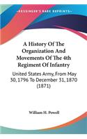 A History Of The Organization And Movements Of The 4th Regiment Of Infantry: United States Army, From May 30, 1796 To December 31, 1870 (1871)(English)