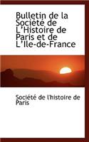 Bulletin de la Sociactac de la Histoire de Paris Et de la Ile-De-France