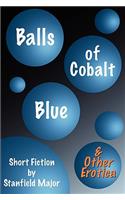 Balls of Cobalt Blue and Other Erotica