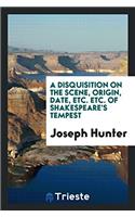A Disquisition on the Scene, Origin, Date, Etc. Etc. of Shakespeare's Tempest
