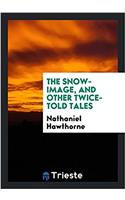 Snow-Image, and Other Twice-Told Tales