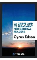 La Grippe and Its Treatment for General Readers