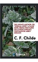 Unsafe Anchor; Or, Eternal Hope a False Hope; Being Strictures on Canon Farrar's Westminster Abbey Sermon