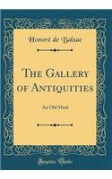 The Gallery of Antiquities: An Old Maid (Classic Reprint): An Old Maid (Classic Reprint)