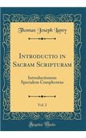 Introductio in Sacram Scripturam, Vol. 2: Introductionem Specialem Complectens (Classic Reprint)