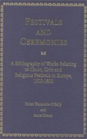 Festivals and Ceremonies: A Bibliography of Works Relating to Court, Civic and Religious Festivals in Europe, 1500-1800