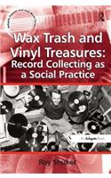 Wax Trash and Vinyl Treasures: Record Collecting as a Social Practice