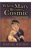 When Mary Becomes Cosmic: A Jungian and Mystical Path to the Divine Feminine