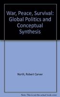War, Peace, Survival: Global Politics and Conceptual Synthesis