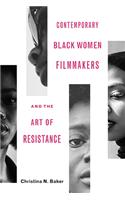 Contemporary Black Women Filmmakers and the Art of Resistance