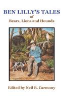 Ben Lilly's Tales of Bear, Lions and Hounds