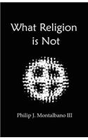 What Religion Is Not