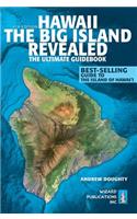Hawaii the Big Island Revealed: The Ultimate Guidebook