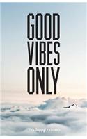 Good Vibes Only