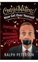 Congratulations! Now Get Over Yourself