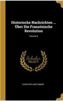 Historische Nachrichten ... Über Die Französische Revolution; Volume 9