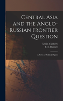 Central Asia and the Anglo-Russian Frontier Question