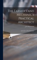 Farmer's and Mechanic's Practical Architect; and Guide in Rural Economy