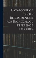 Catalogue of Books Recommended for High School Reference Libraries