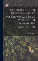 Untersuchungen U&#776;ber Die Mimicry Auf Grundlage Eines Natu&#776;rlichen Systems Der Papilioniden