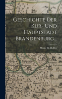 Geschichte der Kur- und Hauptstadt Brandenburg...