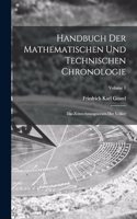Handbuch Der Mathematischen Und Technischen Chronologie