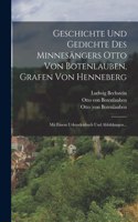 Geschichte Und Gedichte Des Minnesängers Otto Von Botenlauben, Grafen Von Henneberg: Mit Einem Urkundenbuch Und Abbildungen...