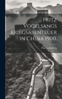 Fritz Vogelsangs Kriegsabenteuer in China 1900.