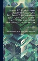 Porter & Coates' Interest Tables of One-Half, One, Two, Three, Three-And-One-Half, Four, Four-And-One-Half, Five, Six, Seven, Eight and Ten Per Cent. Per Annum