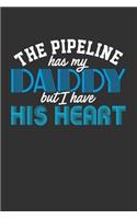 The Pipeline Has My Daddy But I Have His Heart: Blank Lined Journal