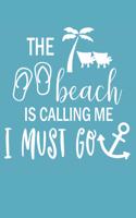 The Beach is Calling Me I Must Go: Summer Vacation Notebook (Travel Journal for Beach Vacations)