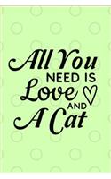 All You Need Is Love And A Cat: All You Need Is Love And A Cat - Funny Novelty Gag Gift Notebook / Diary / Journal Small 6 X 9