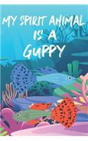 My Spirit Animal Is A Guppy