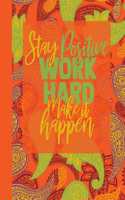 Stay Positive Work Hard Make it Happen
