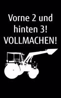 Vorne 2 und hinten 3! Vollmachen!: A5 Kalender Notizbuch für einen Landwirt oder Lohner in der Landwirtschaft als Geschenk