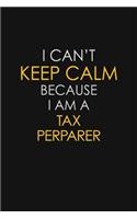 I Can't Keep Calm Because I Am A Tax Perparer