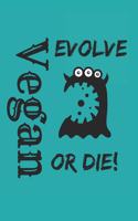 Vegan Evolve Or Die