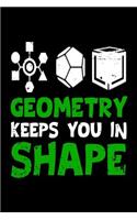 Geometry Keeps You In Shape: Funny Geometry Lover Diary Journal 6" x 9" - 120 Blank Lined Pages - Funny Math Notebook - Teacher Appreciation Gift