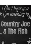 I can't hear you, I'm listening to Country Joe & The Fish creative writing lined notebook: Promoting band fandom and music creativity through writing...one day at a time