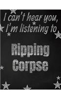 I can't hear you, I'm listening to Ripping Corpse creative writing lined notebook