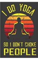 I Do Yoga So I Don't Choke People