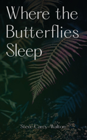 Where the Butterflies Sleep