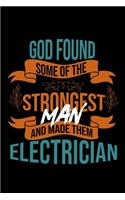 God found some of the strongest and made them electrician: Notebook - Journal - Diary - 110 Lined pages - 6 x 9 in - 15.24 x 22.86 cm - Doodle Book - Funny Great Gift