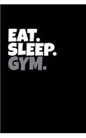Eat. Sleep. Gym.