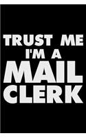 Trust Me I'm a Mail Clerk: Funny Writing Notebook, Journal for Work, Daily Diary, Planner, Organizer for Mail Clerk