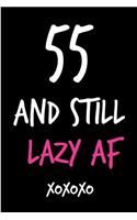 55 and Still Lazy AF: Funny Rude Humorous Birthday Notebook-Cheeky Joke Journal for Bestie/Friend/Her/Mom/Wife/Sister-Sarcastic Dirty Banter Occasion Book (Unique Gift Al