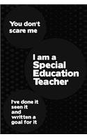 You Don't Scare Me I'm a Special Education Teacher I've Done It Seen It